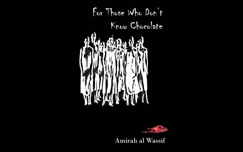 Three Poems by Amirah Al Wassif from “For Those Who Don’t Know Chocolate”