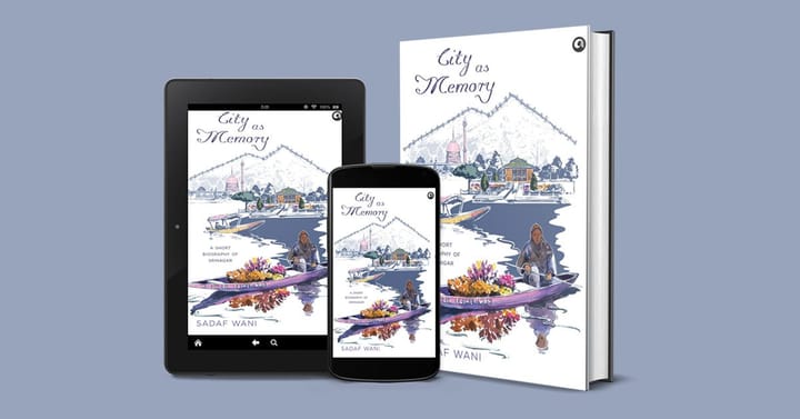 Srinagar as a Living Embodiment of Kashmir's Tortuous History: Sadaf Wani’s City as Memory (Aleph, 2024) — A Book Review by Bilal Gani