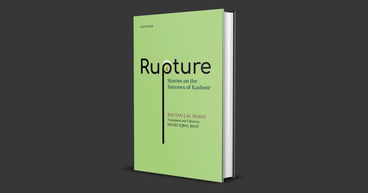 Rupturing Homeland: Rattan Lal Shant’s Rupture: Stories on the Sorrows of Kashmir (Trans. Ed. Javaid Iqbal Bhat, Oxford University Press, 2022) — A Book Review by Junaid Shah Shabir